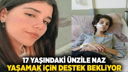 17 Yaşındaki Ünzile Naz Yaşamak İçin Destek Bekliyor