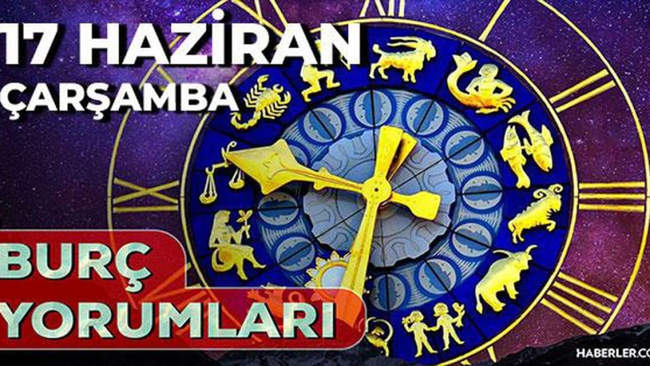 17 Haziran 2026 burç yorumları! Balık, Kova, Yay burcu AŞK, EVLİLİK, SAĞLIK yorumları ne diyor?