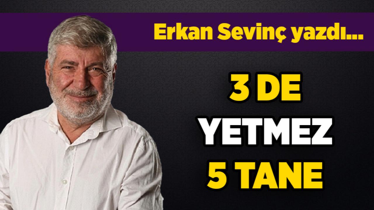3 de yetmez 5 tane