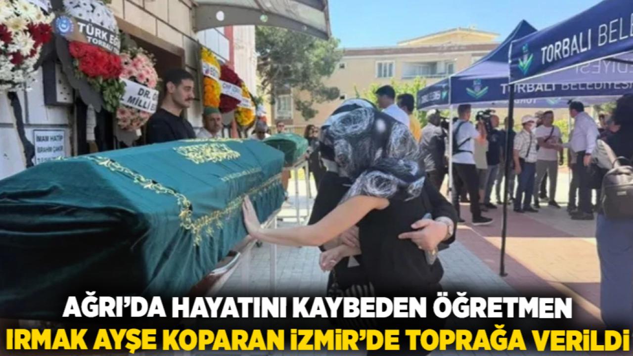 Ağrı’da Hayatını Kaybeden Öğretmen Irmak Ayşe Koparan İzmir’de Toprağa Verildi