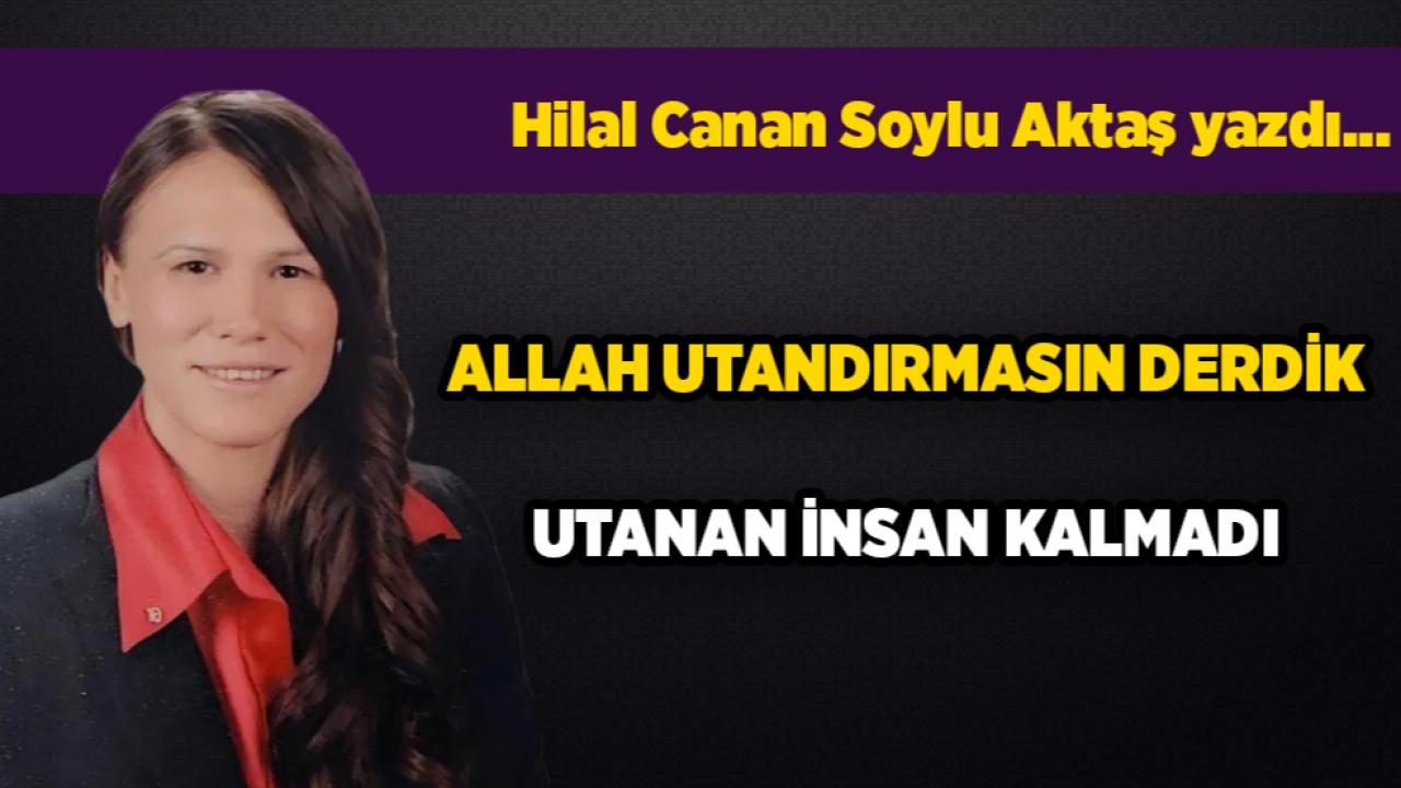 ALLAH UTANDIRMASIN DERDİK UTANAN İNSAN KALMADI
