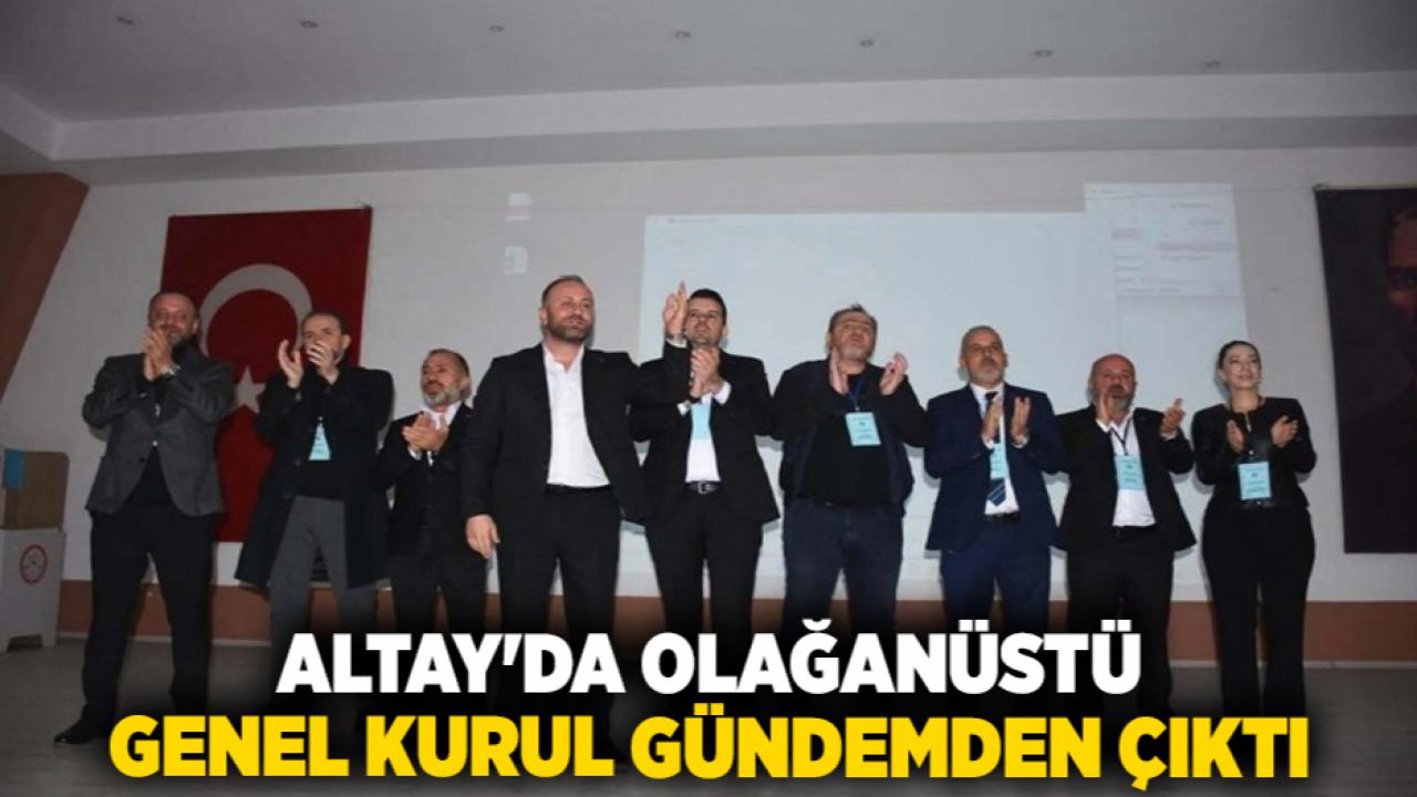 Altay'da Olağanüstü Genel Kurul Gündemden Çıktı