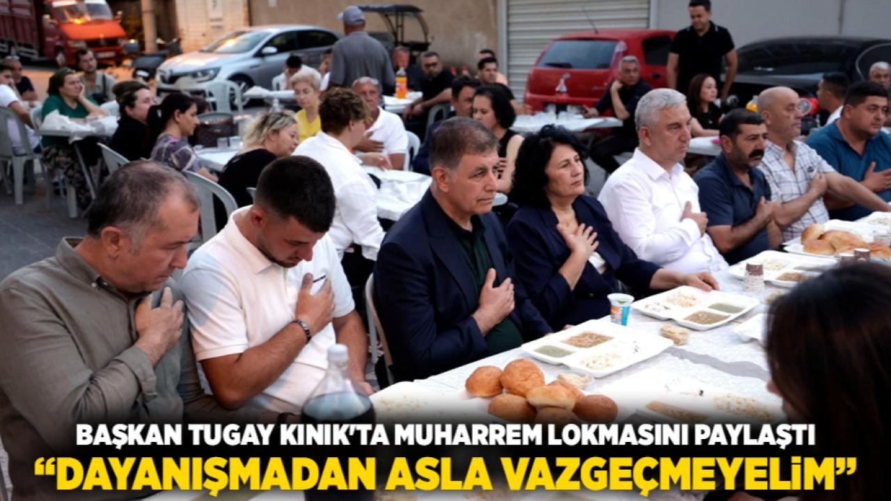 Başkan Tugay Kınık'ta muharrem lokmasını paylaştı “Dayanışmadan asla vazgeçmeyelim”