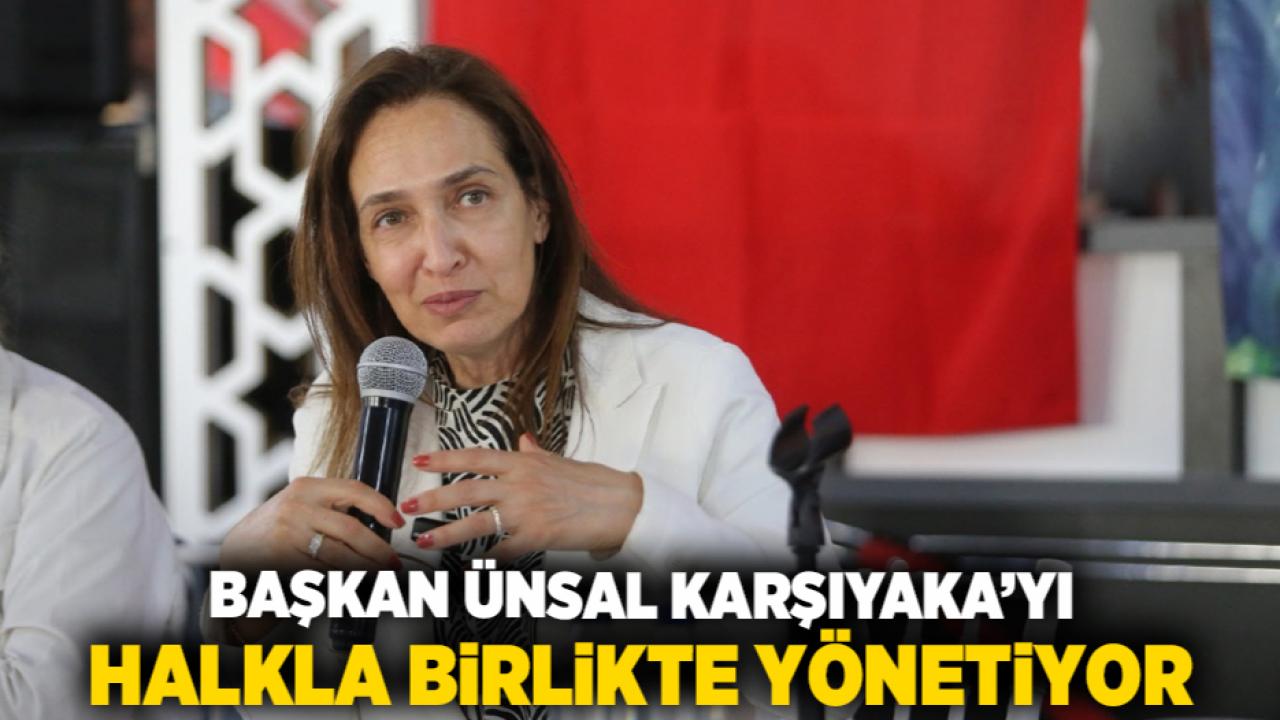 Başkan Ünsal Karşıyaka’yı halkla birlikte yönetiyor