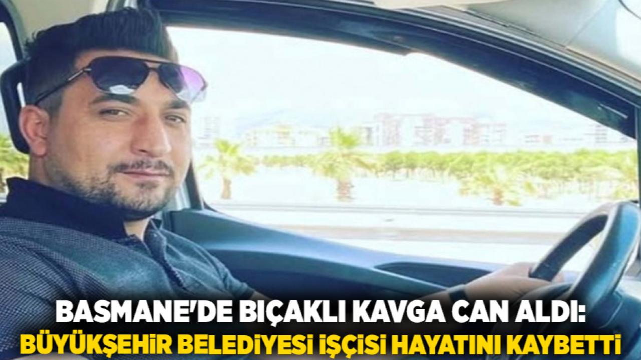 Basmane'de Bıçaklı Kavga Can Aldı: Büyükşehir Belediyesi İşçisi Hayatını Kaybetti