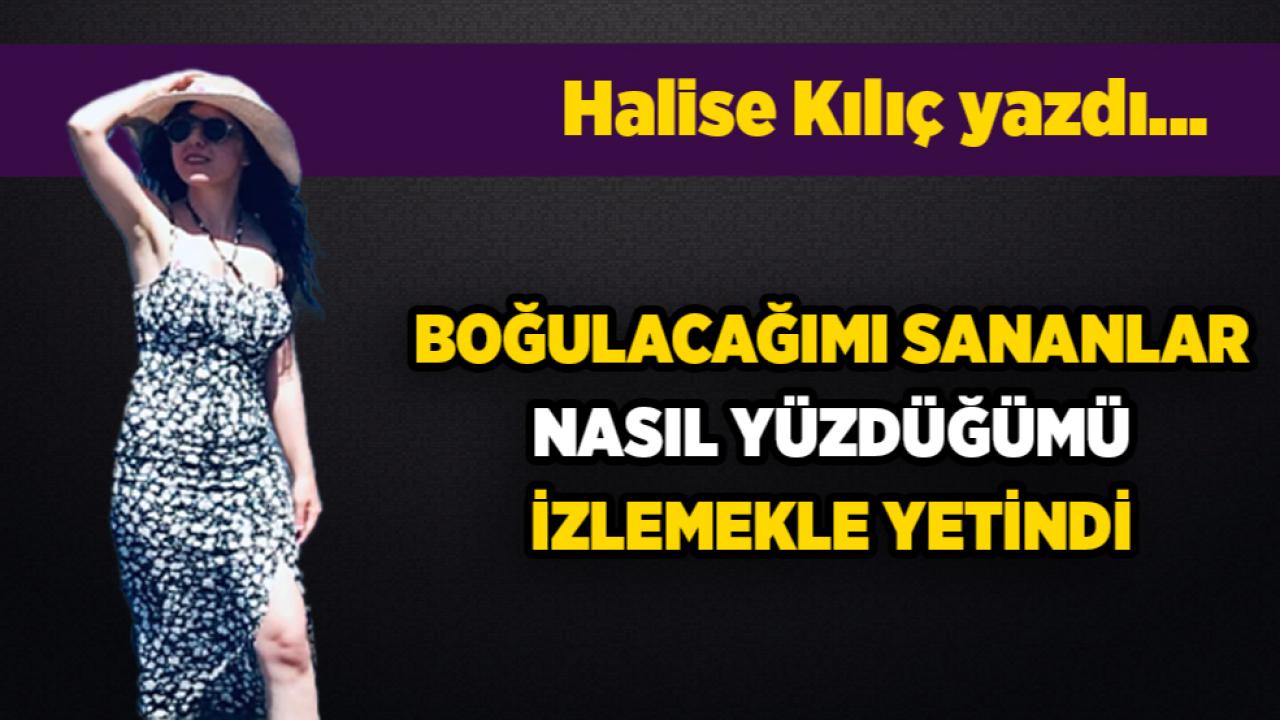 BOĞULACAĞIMI SANANLAR, NASIL YÜZDÜĞÜMÜ İZLEMEKLE YETİNDİ