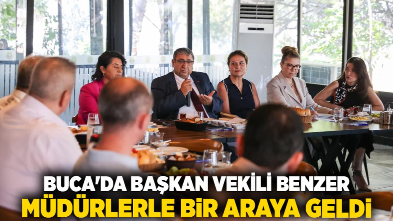 Buca’da Başkan Vekili Benzer müdürlerle bir araya geldi