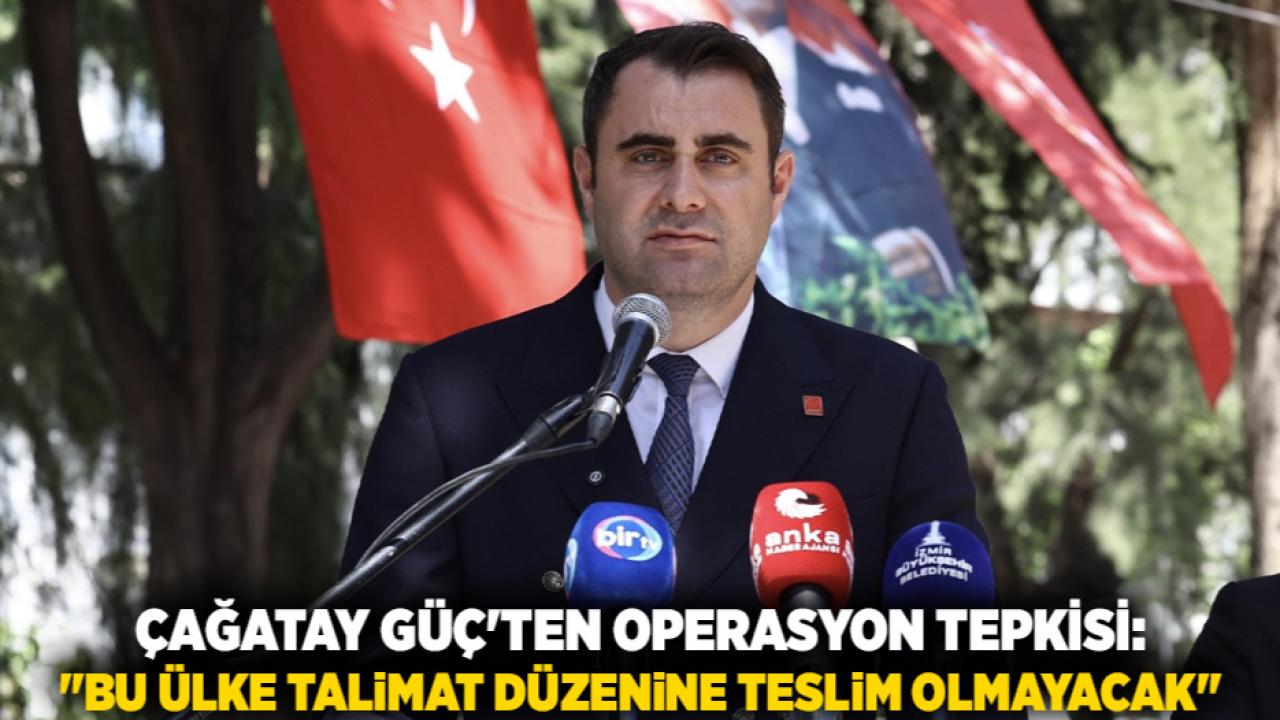 Çağatay Güç'ten Operasyon Tepkisi: "Bu Ülke Talimat Düzenine Teslim Olmayacak"