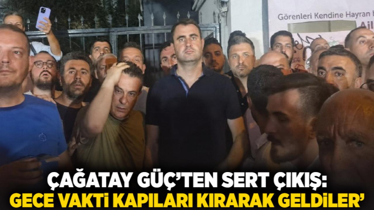 “Çağatay Güç’ten Sert Çıkış: ‘Gece Vakti Kapıları Kırarak Geldiler’”