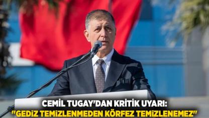 Cemil Tugay'dan Kritik Uyarı: "Gediz Temizlenmeden Körfez Temizlenemez"