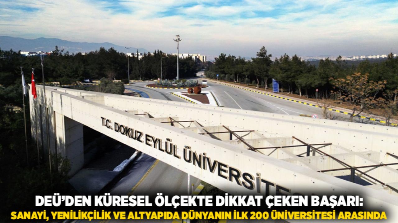 DEÜ’DEN KÜRESEL ÖLÇEKTE DİKKAT ÇEKEN BAŞARI: SANAYİ, YENİLİKÇİLİK VE ALTYAPIDA DÜNYANIN İLK 200 ÜNİVERSİTESİ ARASINDA