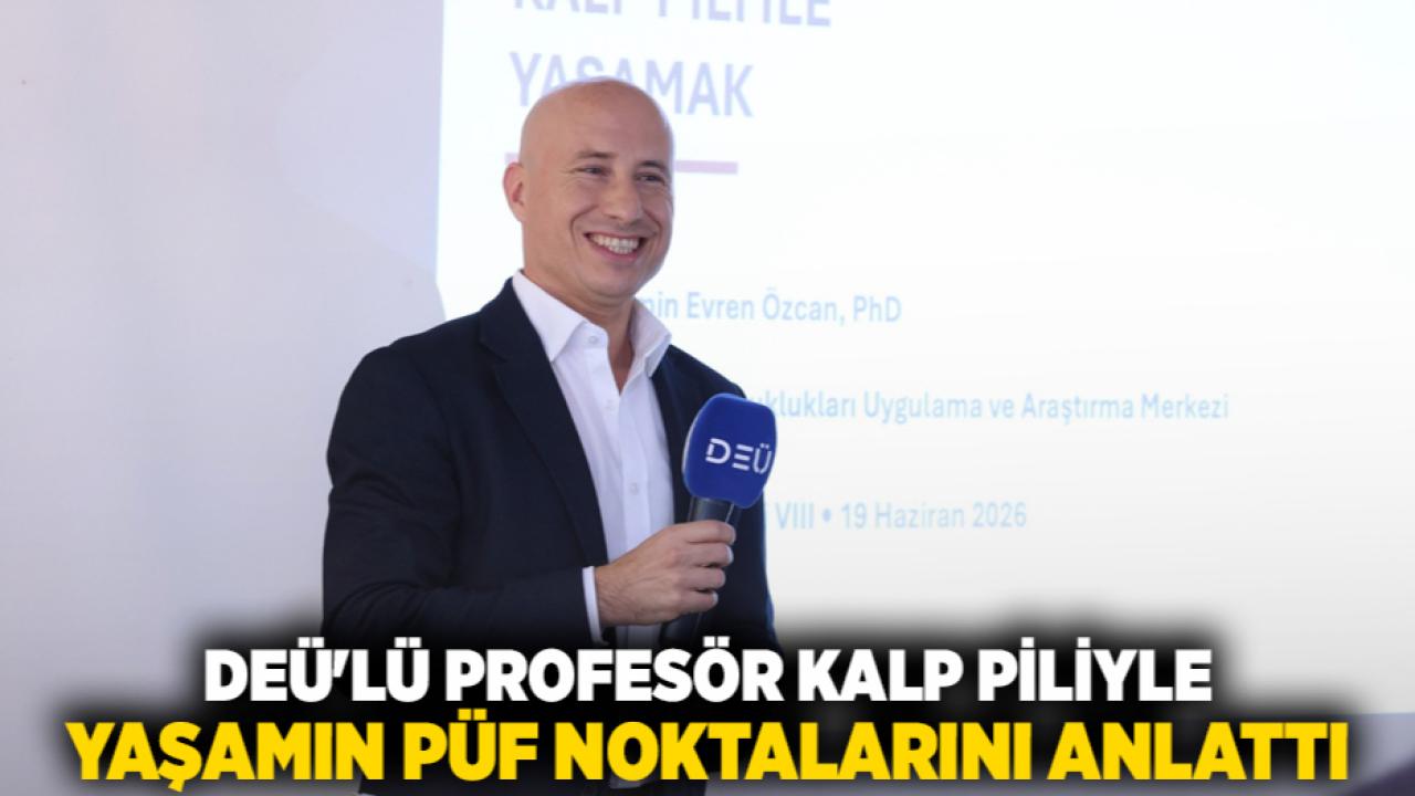DEÜ'LÜ PROFESÖR KALP PİLİYLE YAŞAMIN PÜF NOKTALARINI ANLATTI