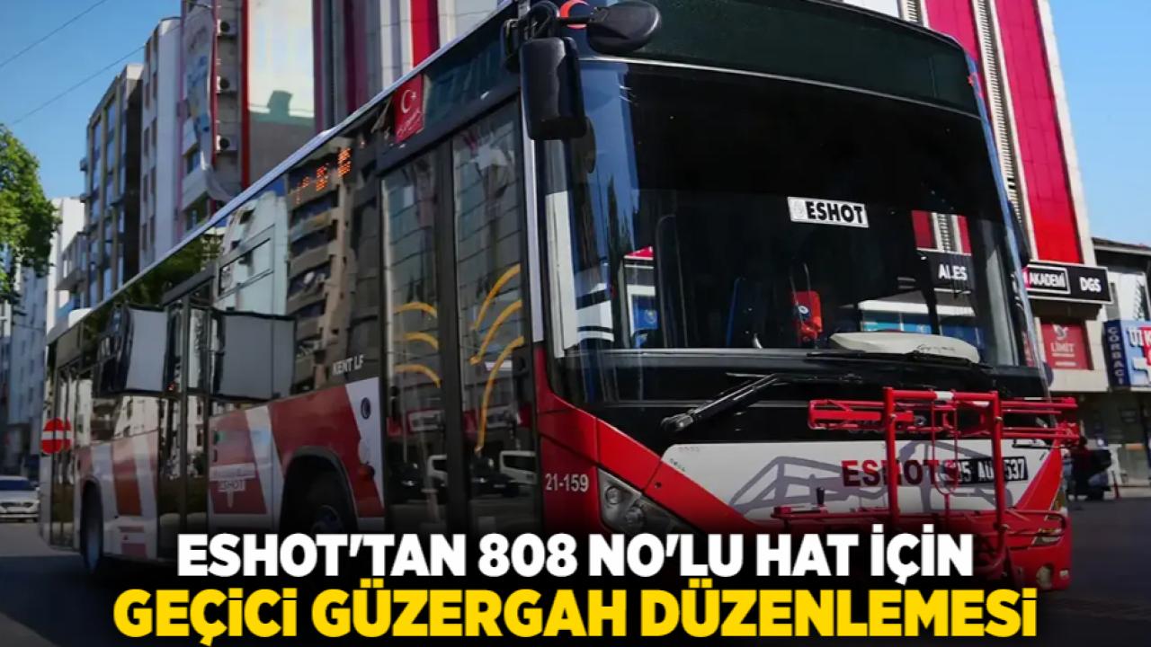 ESHOT'tan 808 No'lu Hat İçin Geçici Güzergah Düzenlemesi