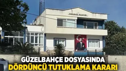 Güzelbahçe Dosyasında Dördüncü Tutuklama Kararı
