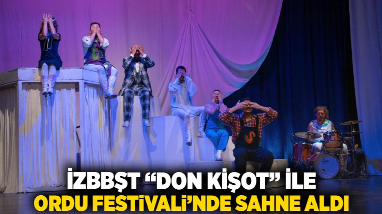 İzBBŞT “Don Kişot” ile Ordu Festivali’nde sahne aldı