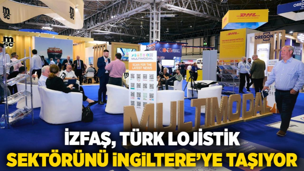 İZFAŞ, Türk lojistik sektörünü İngiltere’ye taşıyor