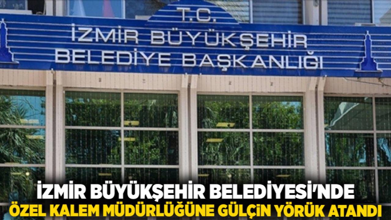 İzmir Büyükşehir Belediyesi'nde Özel Kalem Müdürlüğüne Gülçin Yörük Atandı