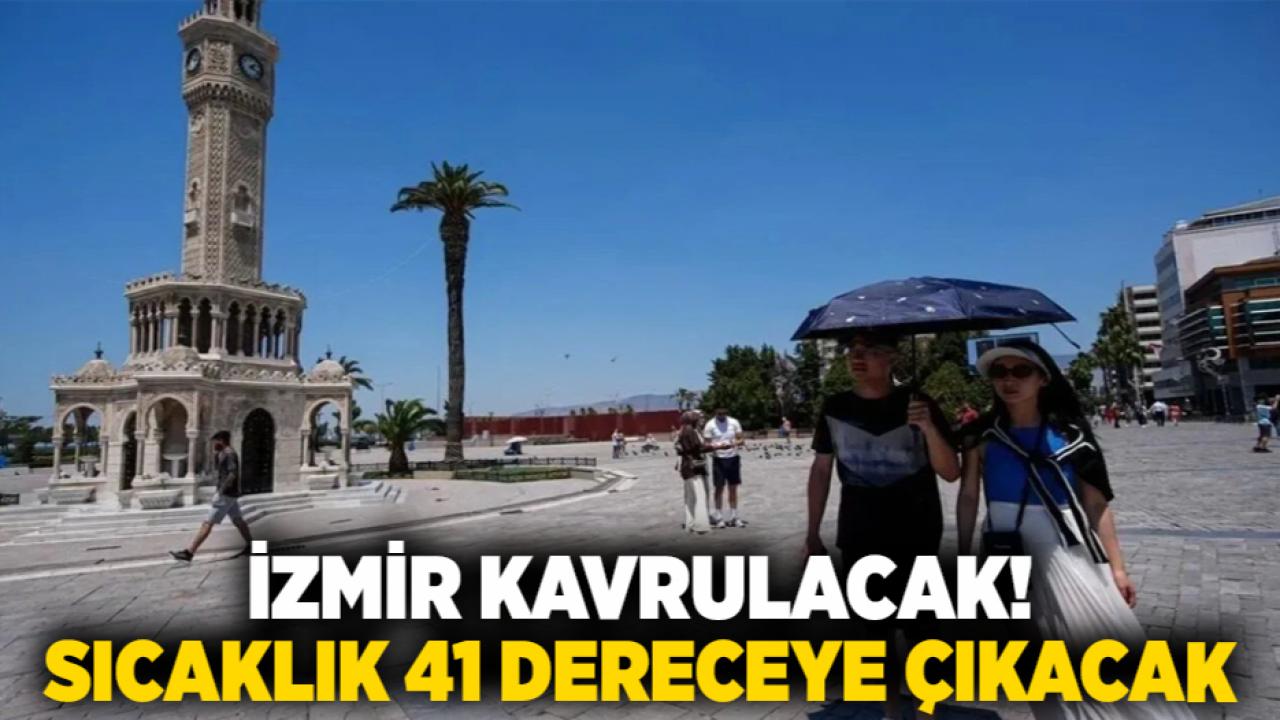 İzmir Kavrulacak! Sıcaklık 41 Dereceye Çıkacak