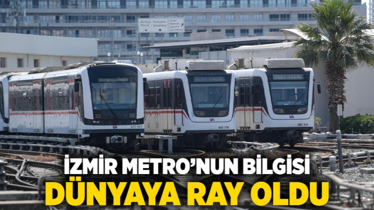 İzmir Metro’nun bilgisi dünyaya ray oldu