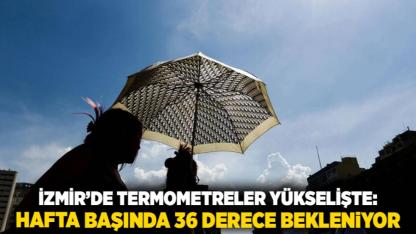 İzmir’de Termometreler Yükselişte: Hafta Başında 36 Derece Bekleniyor
