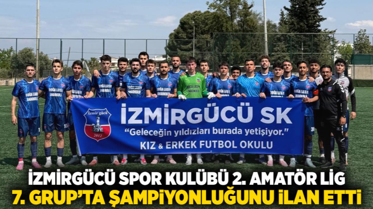 İzmirGücü Spor Kulübü 2. Amatör Lig 7. Grup’ta Şampiyonluğunu İlan Etti