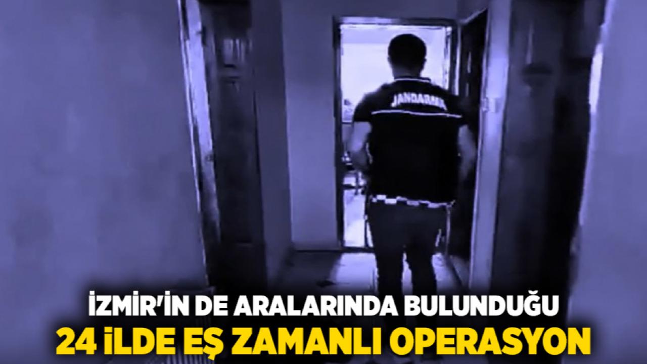 İzmir'in de Aralarında Bulunduğu 24 İlde Eş Zamanlı Operasyon