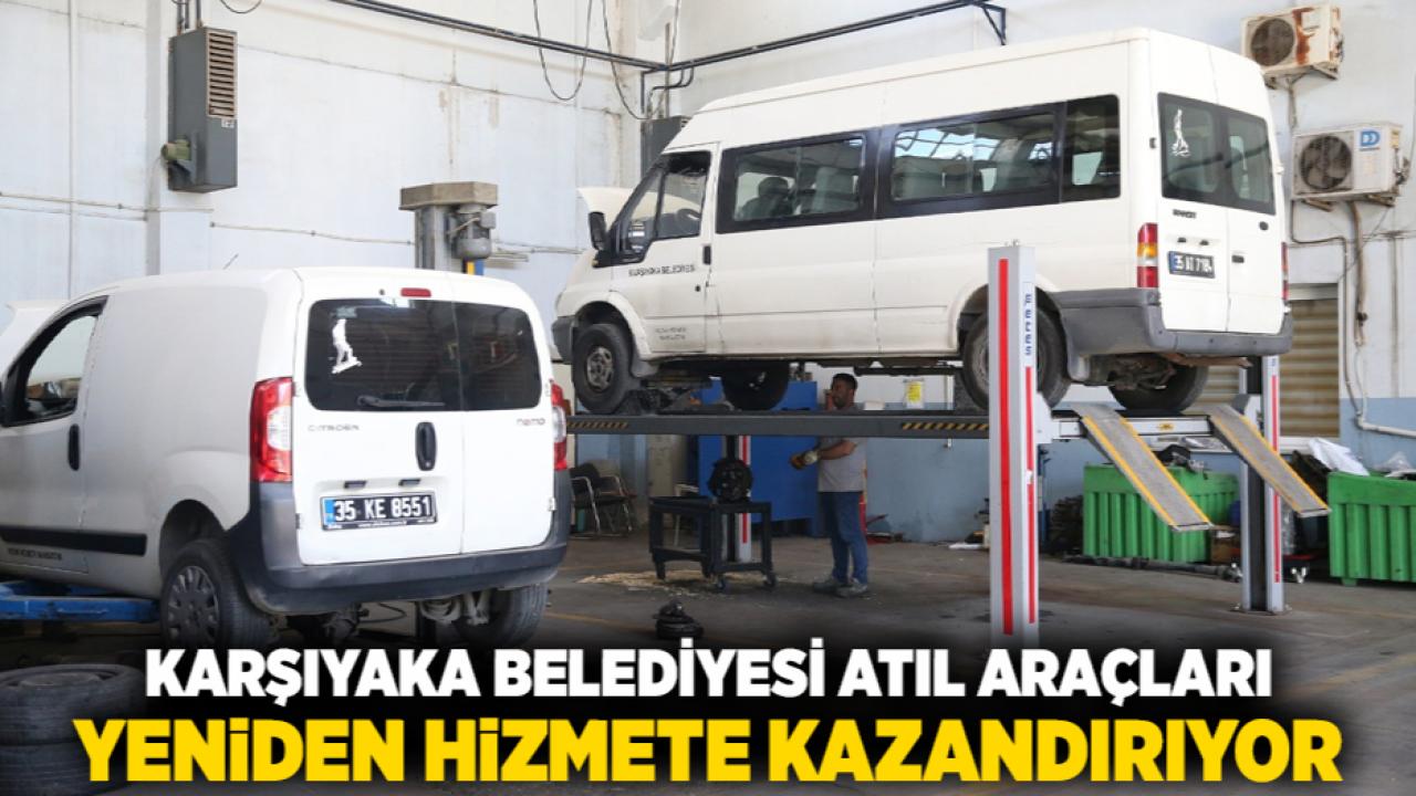 Karşıyaka Belediyesi atıl araçları yeniden hizmete kazandırıyor