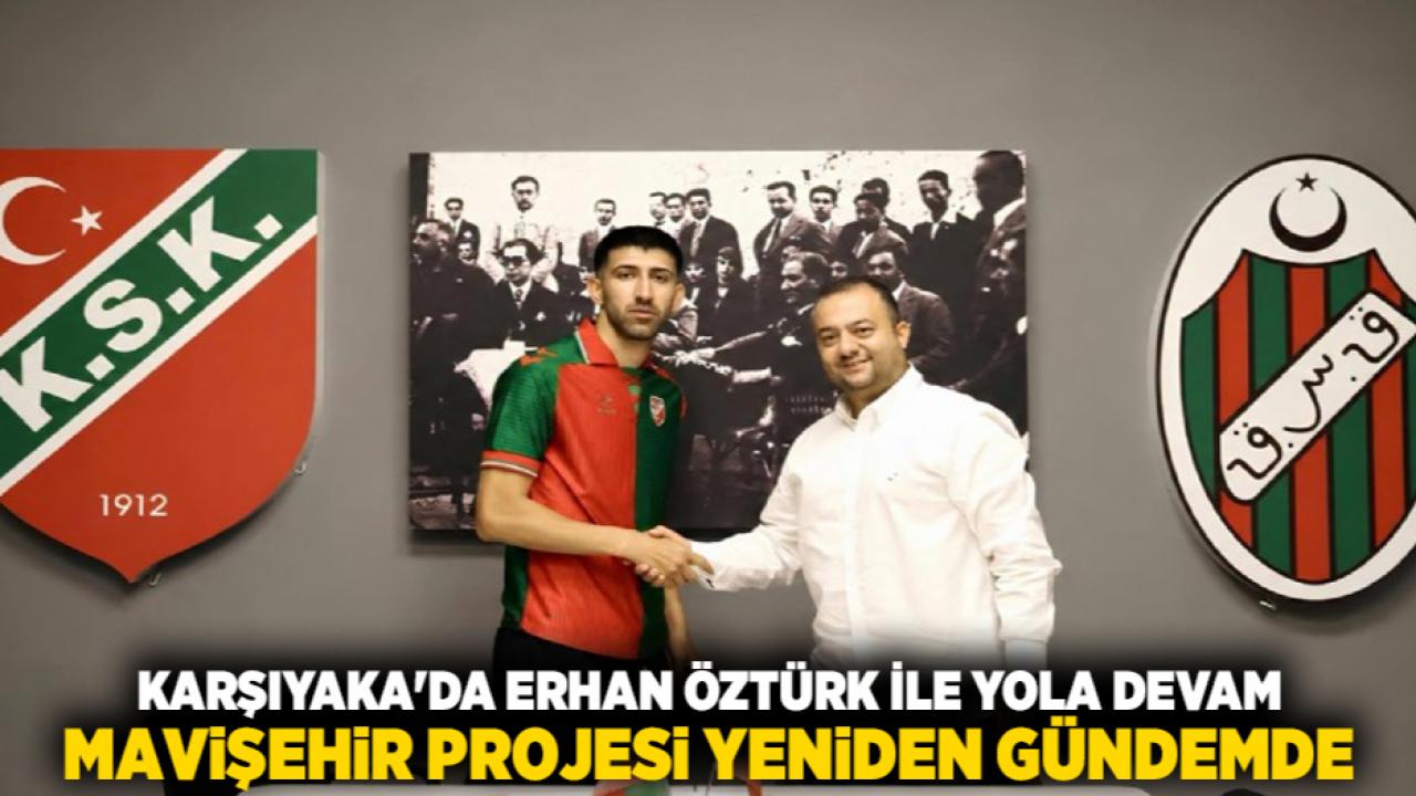 Karşıyaka'da Erhan Öztürk ile Yola Devam, Mavişehir Projesi Yeniden Gündemde