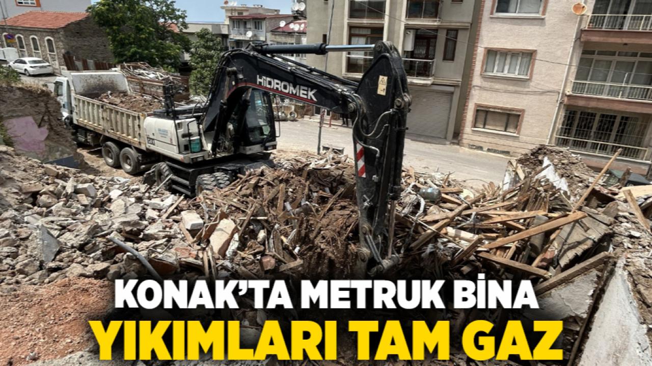Konak’ta metruk bina yıkımları tam gaz