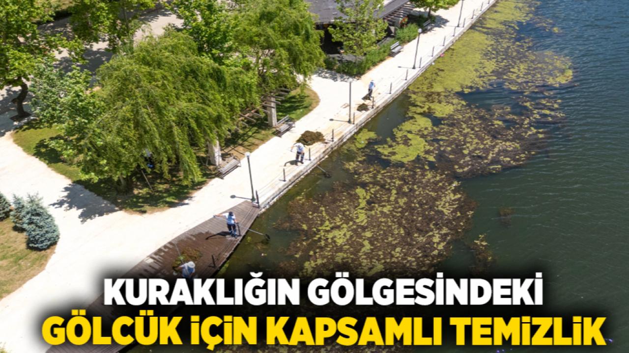 Kuraklığın gölgesindeki Gölcük için kapsamlı temizlik