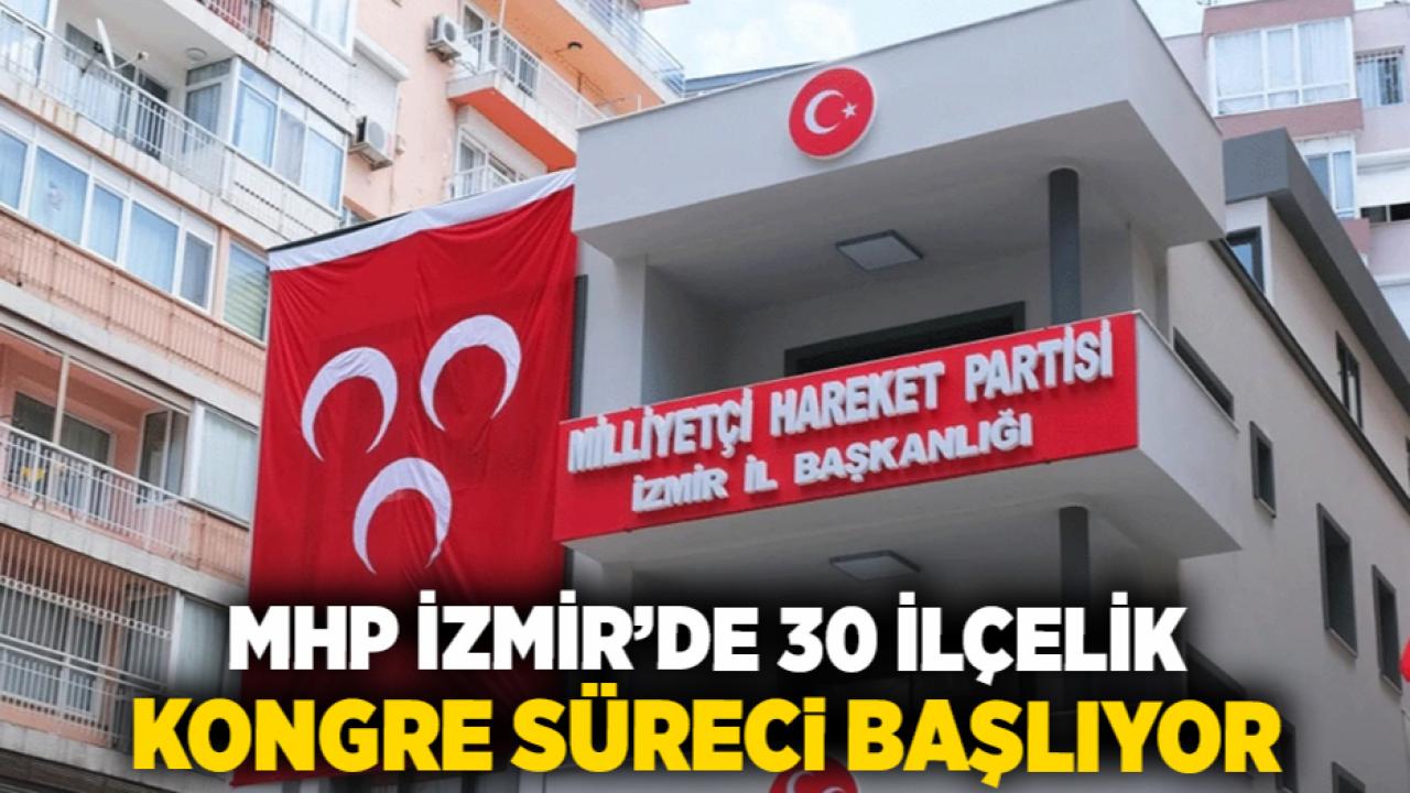 MHP İzmir’de 30 İlçelik Kongre Süreci Başlıyor
