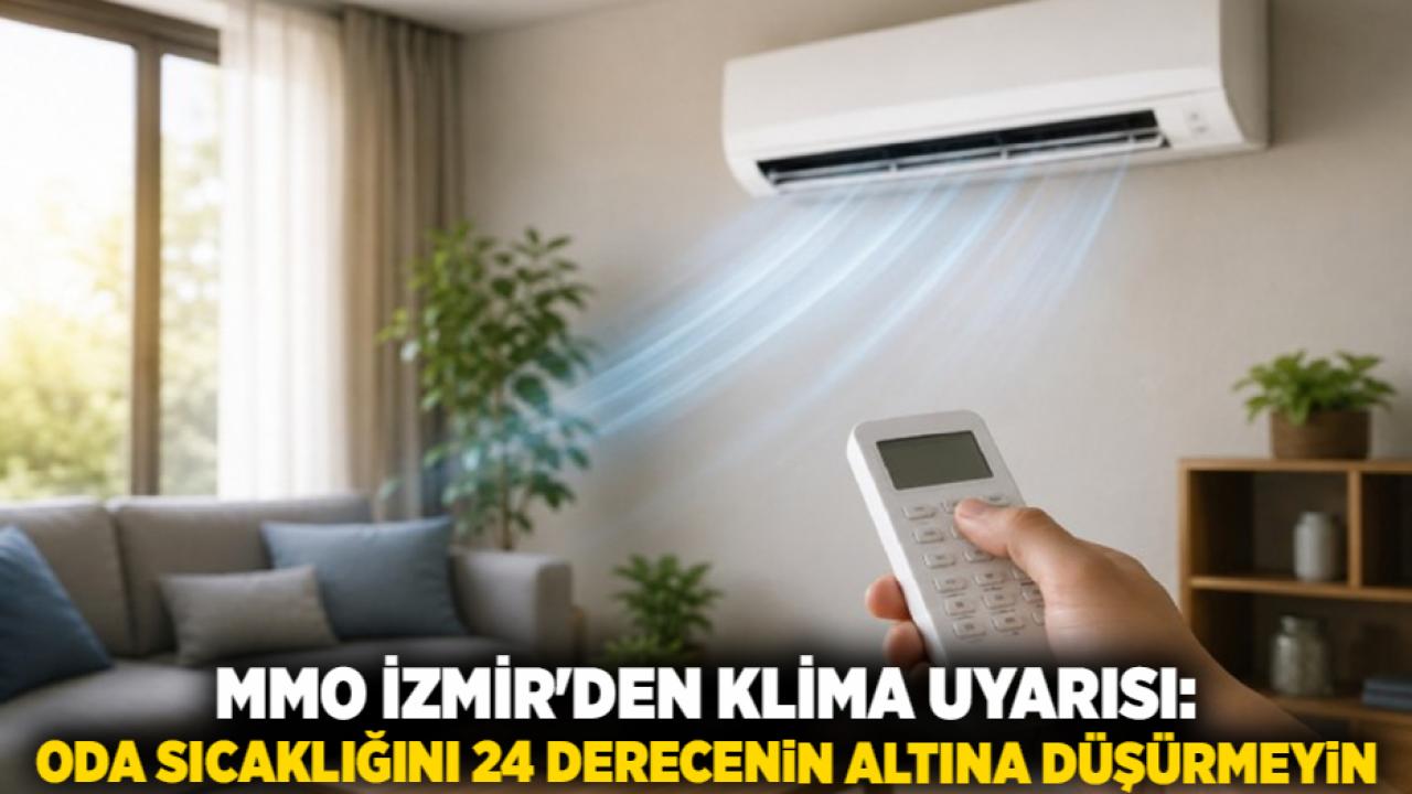 MMO İzmir'den Klima Uyarısı: Oda Sıcaklığını 24 Derecenin Altına Düşürmeyin