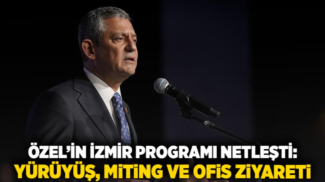 Özel’in İzmir Programı Netleşti: Yürüyüş, Miting ve Ofis Ziyareti