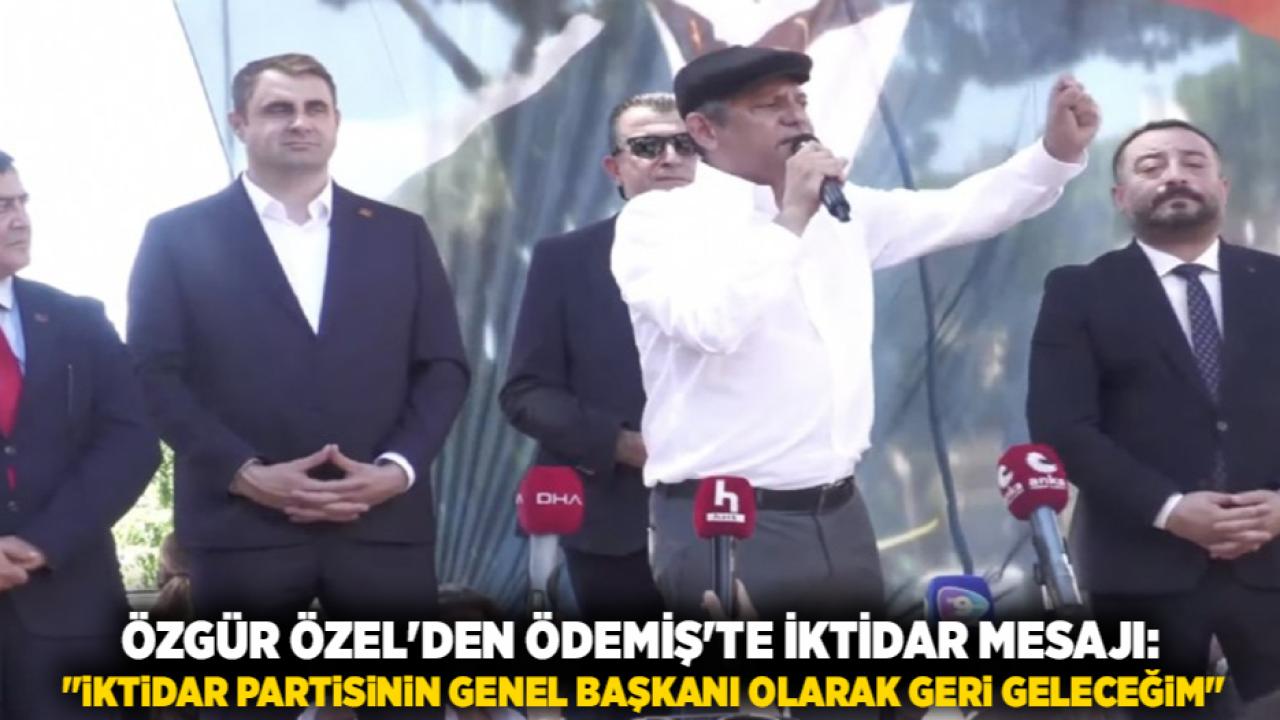 Özgür Özel'den Ödemiş'te İktidar Mesajı: "İktidar Partisinin Genel Başkanı Olarak Geri Geleceğim"