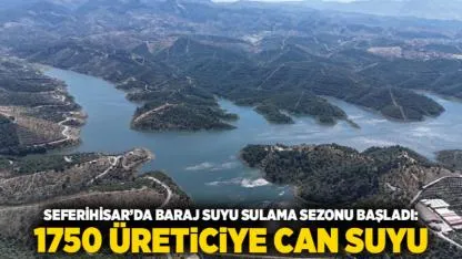 Seferihisar’da Baraj Suyu Sulama Sezonu başladı: 1750 üreticiye can suyu