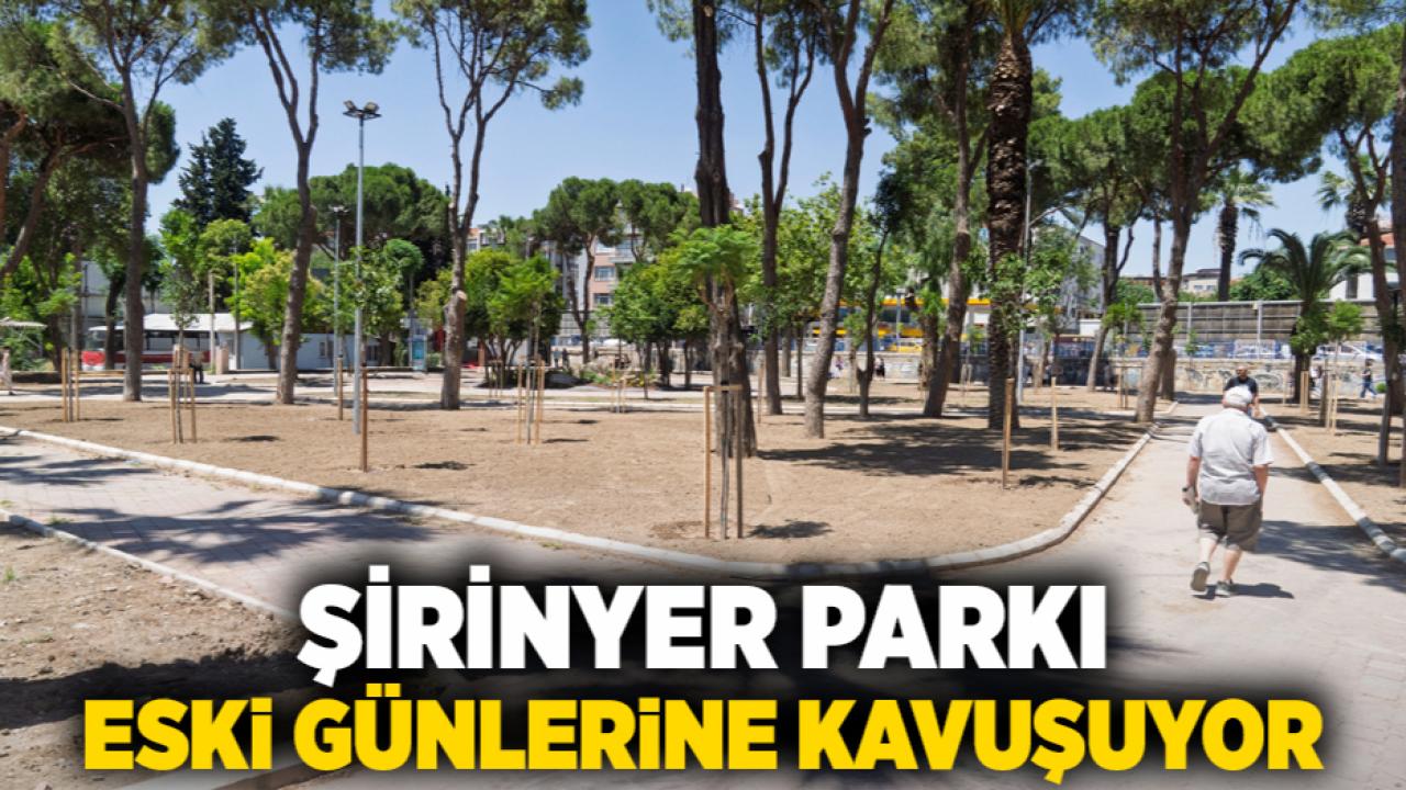Şirinyer Parkı eski günlerine kavuşuyor