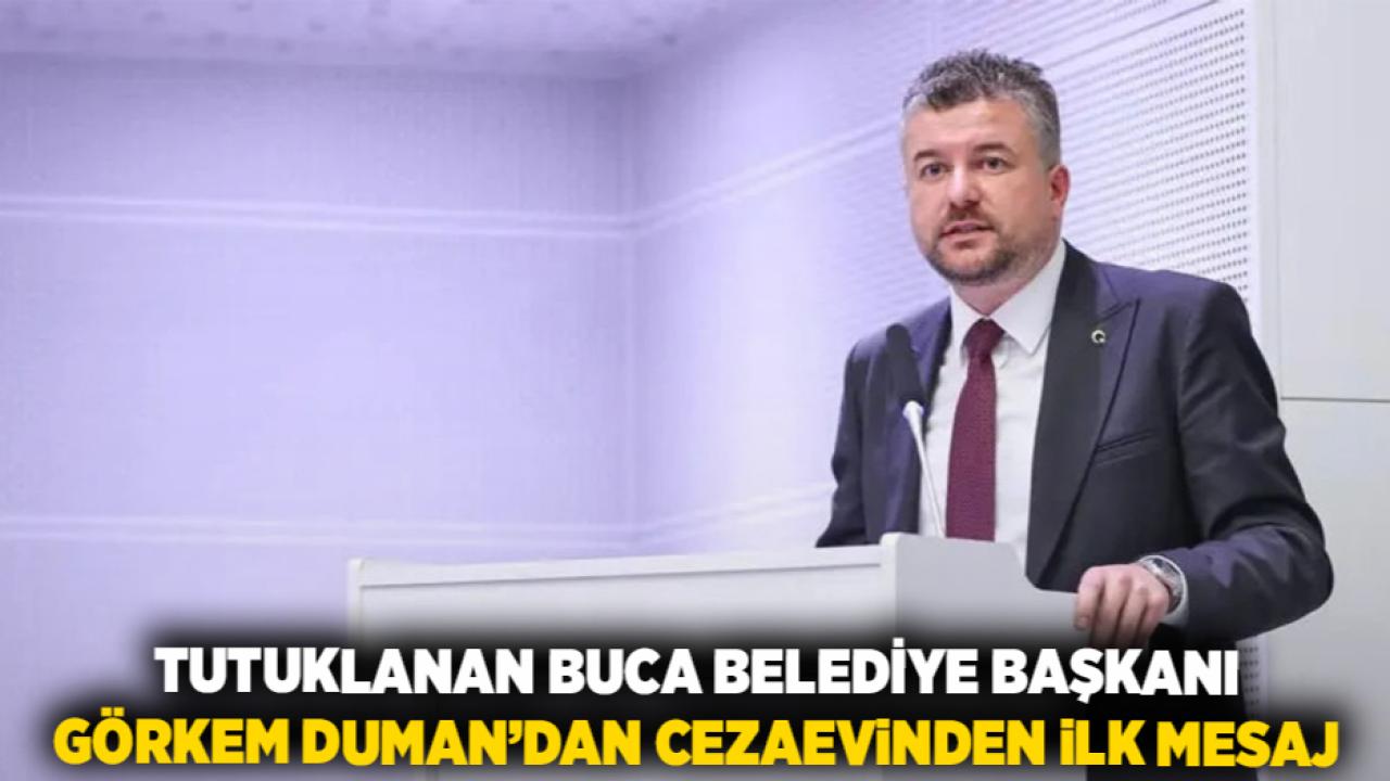 Tutuklanan Buca Belediye Başkanı Görkem Duman’dan Cezaevinden İlk Mesaj