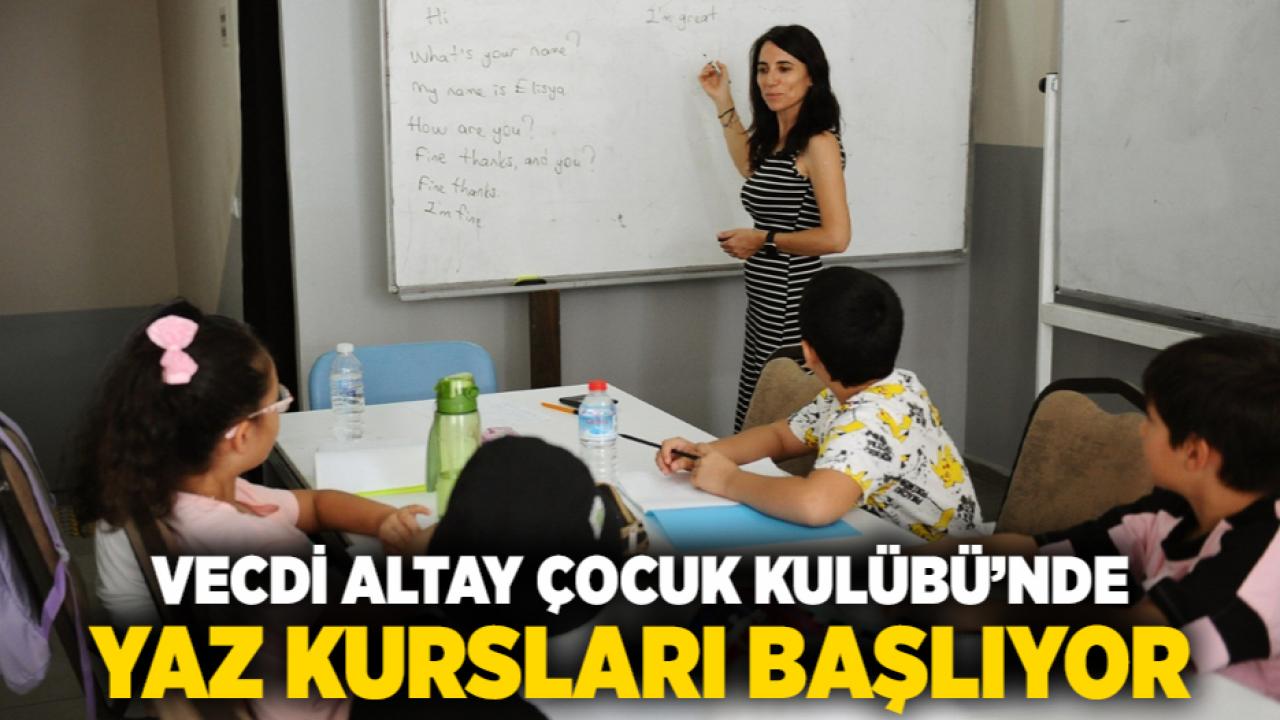 Vecdi Altay Çocuk Kulübü’nde yaz kursları başlıyor