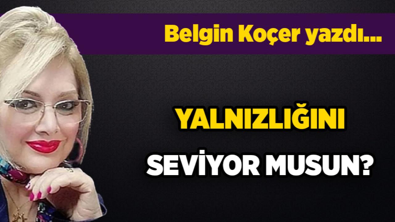 YALNIZLIĞINI SEVİYOR MUSUN?