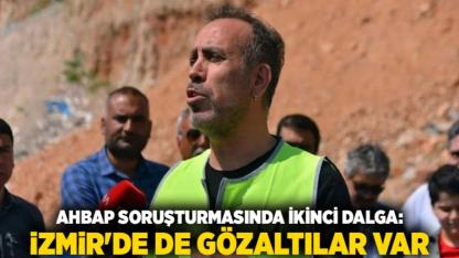 Ahbap soruşturmasında ikinci dalga: İzmir'de de gözaltılar var