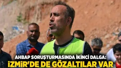 Ahbap soruşturmasında ikinci dalga: İzmir'de de gözaltılar var