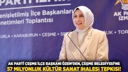 AK Parti Çeşme İlçe Başkanı Özen'den, Çeşme Belediyesi'ne 57 milyonluk kültür sanat ihalesi tepkisi!