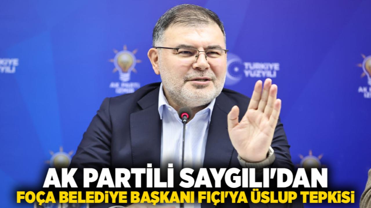 AK Partili Saygılı'dan Foça Belediye Başkanı Fıçı'ya üslup tepkisi