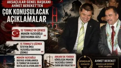 AKSAÇLILAR Genel Başkanı Ahmet Bereket'ten Gündem Yaratacak 15 Temmuz Açıklaması "15 Temmuz'un Şifresi Muhsin Yazıcıoğlu Dosyasında Gizli"