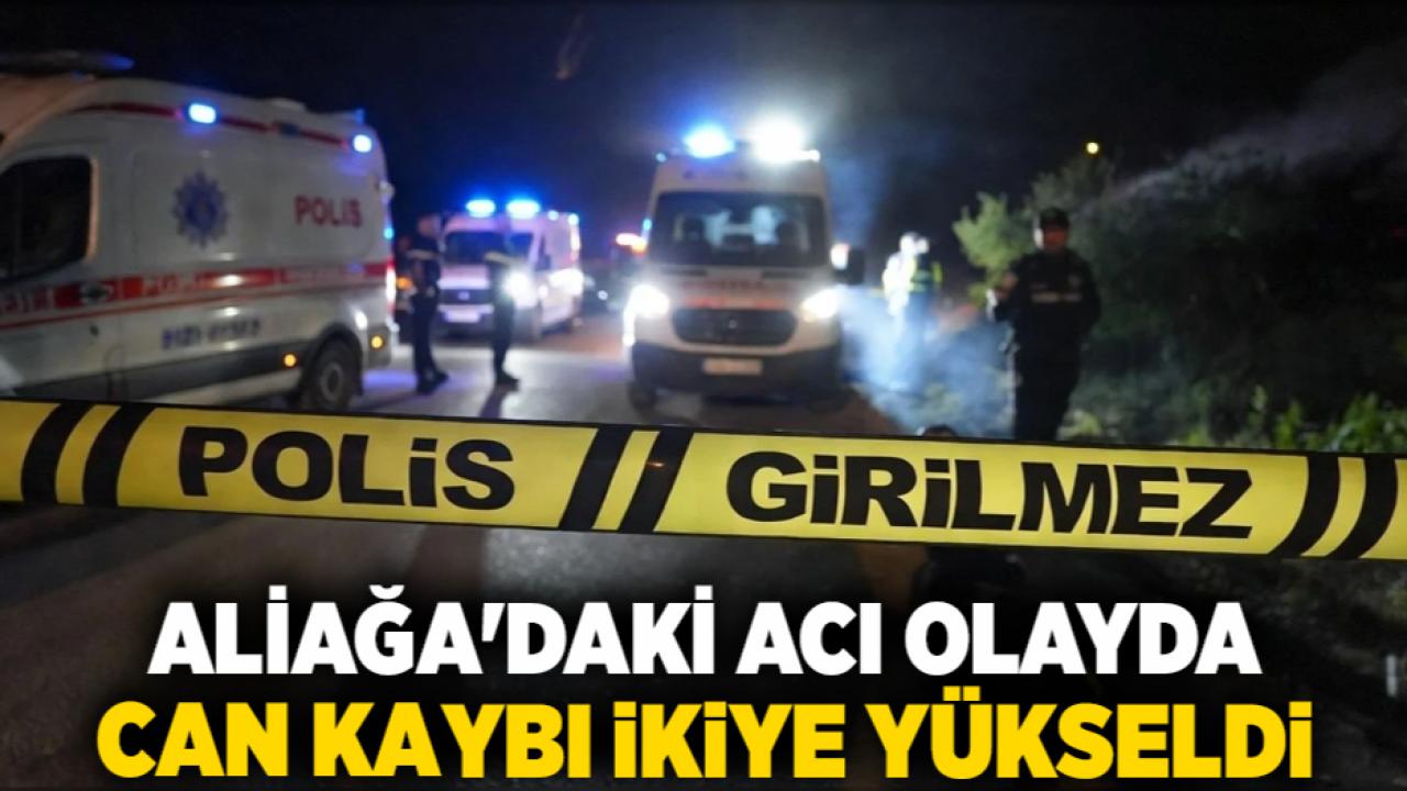 Aliağa'daki Acı Olayda Can Kaybı İkiye Yükseldi