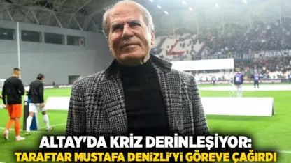 Altay'da Kriz Derinleşiyor: Taraftar Mustafa Denizli'yi Göreve Çağırdı