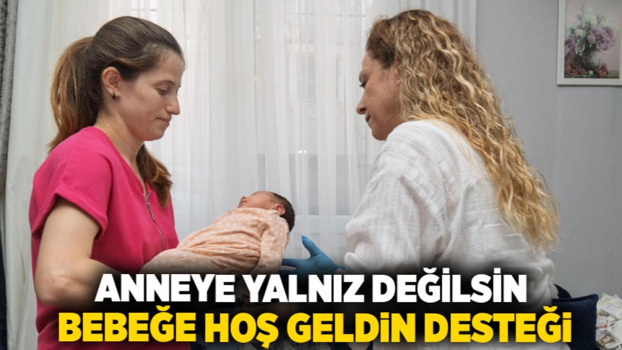 Anneye yalnız değilsin, bebeğe hoş geldin desteği