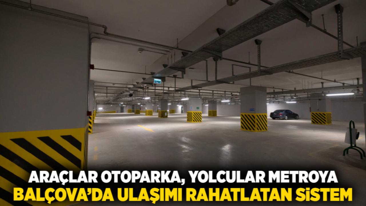 Araçlar otoparka, yolcular metroya Balçova’da ulaşımı rahatlatan sistem