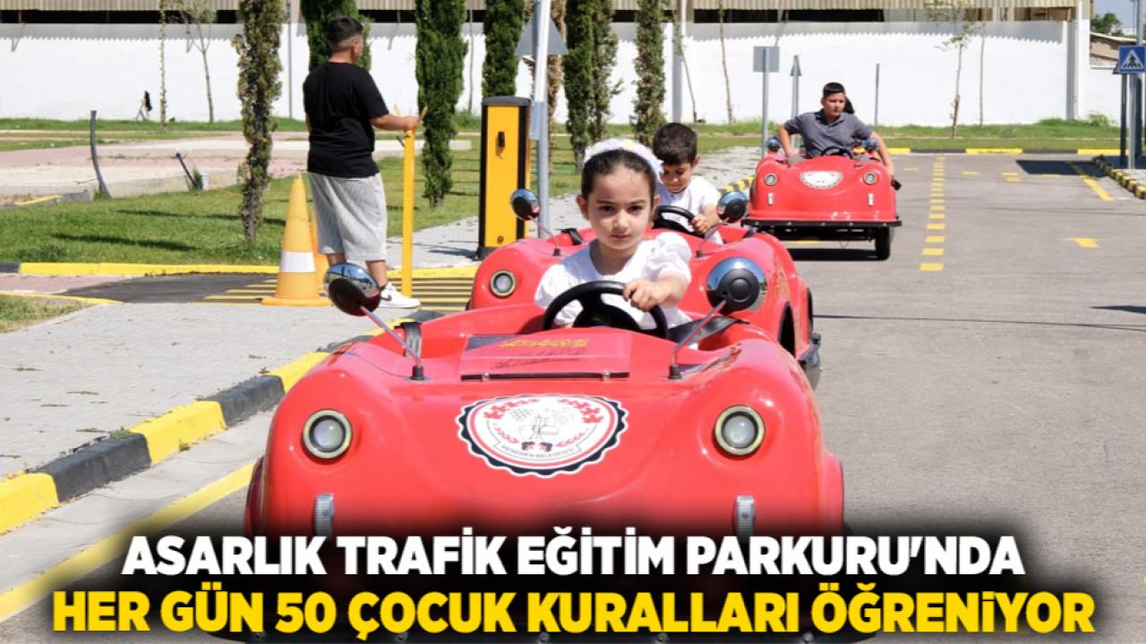 ASARLIK TRAFİK EĞİTİM PARKURU'NDA HER GÜN 50 ÇOCUK KURALLARI ÖĞRENİYOR
