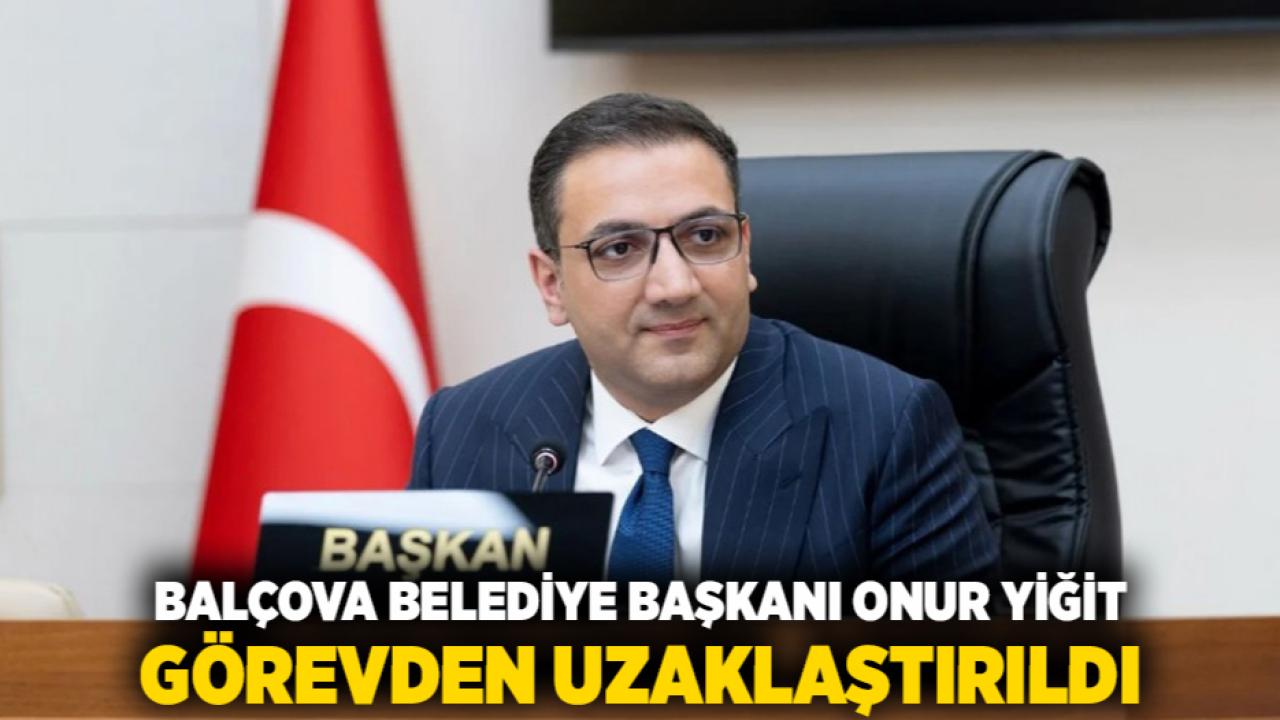 Balçova Belediye Başkanı Onur Yiğit Görevden Uzaklaştırıldı